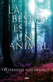 La Bestia es un animal, Peternelle Van Arsdale - RBA MOLINO