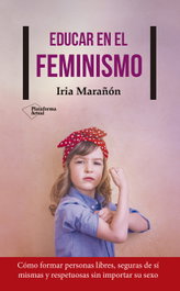 Educar en el feminismo, Iria Marañon - PLATAFORMA EDITORIAL