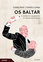 Os Baltar: a senda caciquismo na democracia plena, Cristina Huete/Primitivo Cabajo - RINOCERONTE EDITORA S.L.