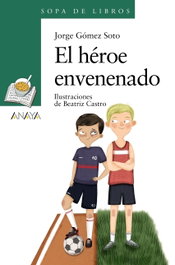 ANAYA, El héroe envenenado, Jorge Gómez Soto - ANAYA