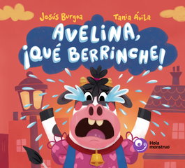 HOLA MONSTRUO EDICIONES, Avelina, ¡qué berrinche!