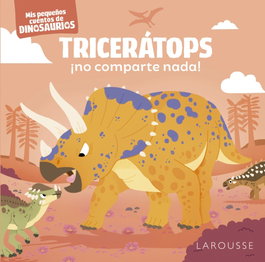 LAROUSSE Tricerátops ¡no comparte nada!