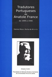 TRADUTORES PORTUGUESES DE ANATOLE FRANCE- DE 1889 A 1940, Palmira Morais Rocha de Almeida - EDIÇOES COLIBRI