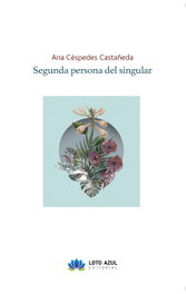 Segunda persona del singular, Ana Céspedes Castañeda - LOTO AZUL