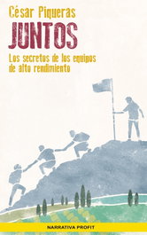 JUNTOS: LOS SECRETOS DE LOS EQUIPOS DE ALTO RENDIMIENTO, César Piqueras - PROFIT