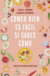 Comer bien es fácil si sabes cómo, Luis A. Zamora - PLANETA