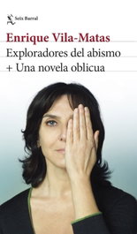 SEIX BARRAL EDICIONES, Exploradores del abismo + Una novela oblicua, Enrique Vila-Matas