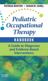 MOSBY Pediatric Occupational Therapy Handbook. A Guide to Diagnoses and Evidence-Based