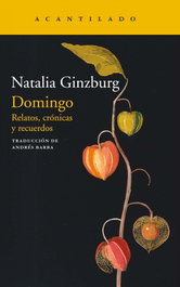Domingo: relatos, crónicas y recuerdos, Natalia Ginzburg - ACANTILADO EDITORIAL