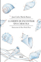 La suerte de encontrar una caracola, Juan Carlos Martín Ramos - IGLU