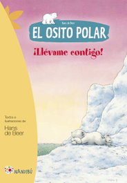 MILENIO EDITORIAL, ¡Llévame contigo!. El osito polar - Hans De Beer