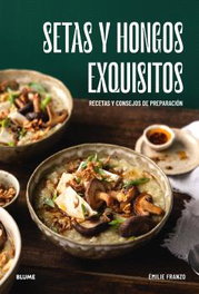 Setas y hongos exquisitos, Émilie Franzo - BLUME