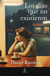 Los días que no existieron, Daniel Ramírez García-Mina - ESPASA CALPE
