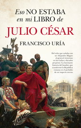 Eso no estaba en mi libro de Julio César, Francisco Uría - LIBROS EN EL BOLSILLO