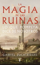 Taurus, La magia de las ruinas, Gabriel Zuchtriegel - Taurus