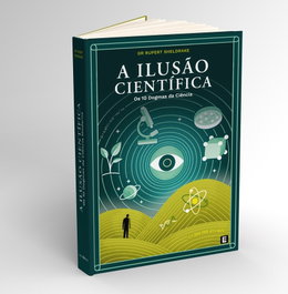 LUMINAL, A ILUSÃO CIENTÍFICA - (PORT).ILUSÃO CIENTIFICA: O S10 DOGMAS DA CIENCIA MODERNA