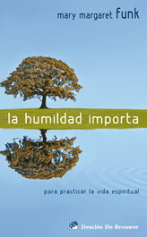 La humildad importa. Para practicar la vida espiritual, Mary Margaret Funk O.S.B. - DESCLEE DE BROUWER