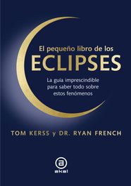 AKAL, EL PEQUEÑO LIBRO DE LOS ECLIPSES, TOM KERSS; DR. RYAN FRENCH - AKAL