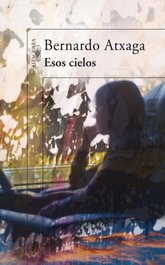 ALFAGUARA Esos cielos, Bernardo Atxaga