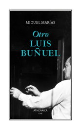 Otro Luis Buñuel, Miguel Marías Franco - ATHENAICA EDITORIAL