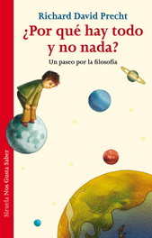 ¿Por qué hay todo y no nada?, Richard David Precht - SIRUELA