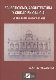 Eclecticismo, arquitectura y ciudad en galicia, Marta Filgueira - INSTITUTO ESTUDIOS VIGUESES