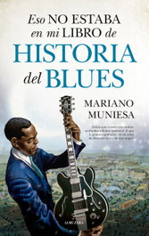 Eso no estaba... Historia del blues, Mariano Muniesa - ALMUZARA EDITORIAL