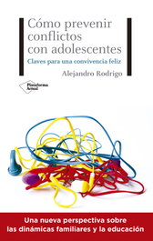 Cómo prevenir conflictos con adolescentes, Alejandro Rodrigo - PLATAFORMA EDITORIAL