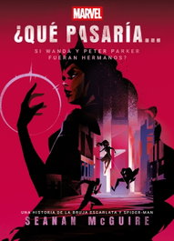 ¿Qué pasaría si Wanda y Peter Parker fueran hermanos?, Seanan McGuire - DISNEY LIBROS