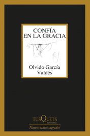 Confía en la gracia, Olvido García Valdés - TUSQUETS