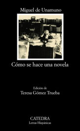 CATEDRA, Cómo se hace una novela, Miguel de Unamuno - CATEDRA