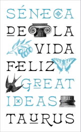De la vida feliz (Serie Great Ideas), Séneca - TAURUS
