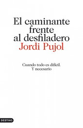 El caminante frente al desfiladero, Jordi Pujol - Destino
