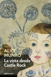 La vista desde Castle Rock, Alice Munro - DEBOLSILLO
