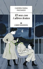 EL SEU COS I ALTRES FESTES, Carmen María Machado - ANAGRAMA