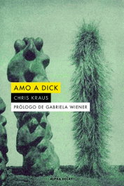 Amo a Dick, Chris Kraus - ALPHA DECAY