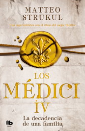 Los Medici. La decadencia de una familia (Los Médici 4), Matteo Strukul - B DE BOLSILLO
