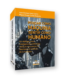 Pensar como máquina. Sentir como humano, J. Enrique Soto Castro, Miguel Ángel Cortés Ruberte - BOSCH TEXT