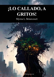 Lo callado, a gritos, Myrna L. Betancourt - EDITORIAL POESIA ERES TU