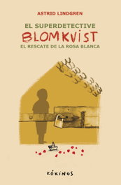 KOKINOS EDITORIAL, El super detective Blomkvist. El rescate de la rosa blanca, Astrid Lindgren