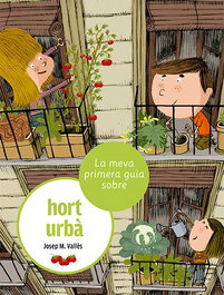 La meva primera guia sobre l'hort urbà, Josep M. Vallès - LA GALERA