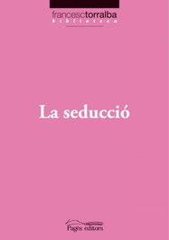 La seduccio, Francesc Torralba - PAGES EDITORS