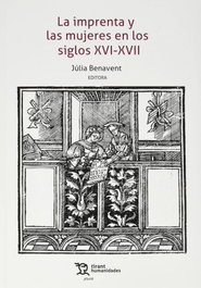 TIRANT LO BLANCH, La imprenta y las mujeres en los siglos XVI-XVII, Julia Benavent - TIRANT LO BLANCH