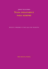 Nada desaparece para siempre, Jorge Villalobos - PRE-TEXTOS