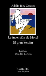La invención de Morel. El gran Serafín, Adolfo Bioy Casares - CATEDRA
