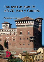 Con balas de plata IV. 1651-60. Italia y Cataluña, Antonio Gómez - DIFUNDIA