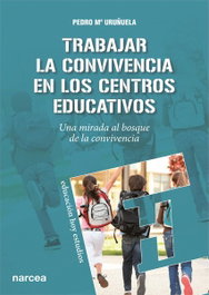 Trabajar la convivencia en los centros educativos, Pedro Mª Uruñuela Najera - NARCEA