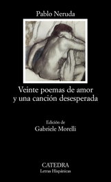 Veinte poemas de amor y una canción desesperada, Pablo Neruda - CATEDRA