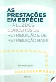Prestações em espécie: à luz dos conceitos de retribuição e de retribuição base, Nuno Marques Agostinho - NOVA CAUSA