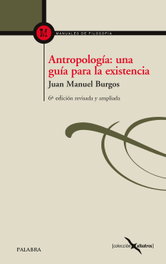 Antropología: una guía para la existencia, Juan Manuel Burgos Velasco - PALABRA